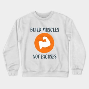 Build Muscles Not Excuses Crewneck Sweatshirt